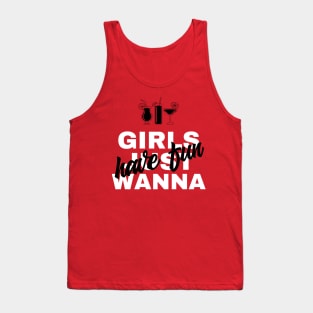 Girls just wanna have fun | Funny tshirt for women | Girl power | Woman choice Tank Top